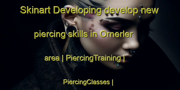 Skinart Developing develop new piercing skills in Ornerler area | PiercingTraining | PiercingClasses | SkinartTraining-Turkey